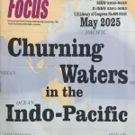 World Focus English magazine May 2025 - Churning Waters in the Indo-Pacific