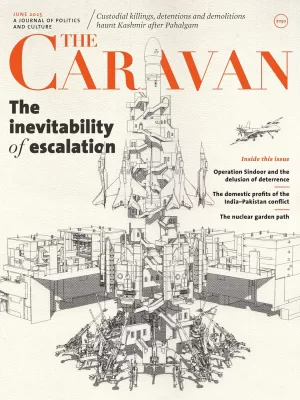The Caravan magazine June 2025 - The Inevitability of Escalation